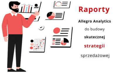 Jak wykorzystać raporty Allegro Analytics do budowy skutecznej strategii sprzedażowej?